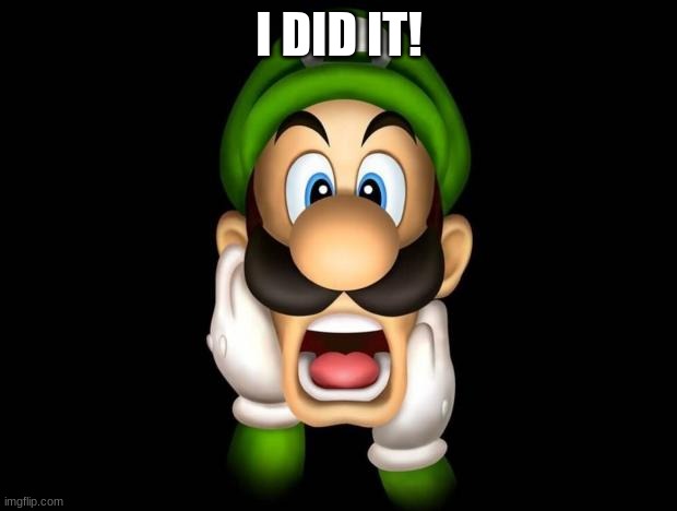 WTF Luigi | I DID IT! | image tagged in wtf luigi | made w/ Imgflip meme maker