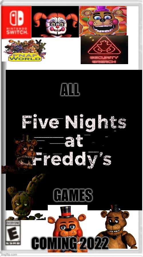 ALL FNAF ON SWITCH!!! (Help wanted & AR soon!) | ALL; GAMES; COMING 2022 | image tagged in nintendo switch,switch,fnaf,videogames | made w/ Imgflip meme maker