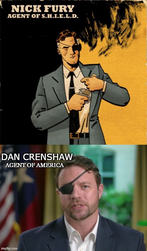Crenshaw the Great | DAN CRENSHAW; AGENT OF AMERICA | image tagged in nick fury,america,politics | made w/ Imgflip meme maker