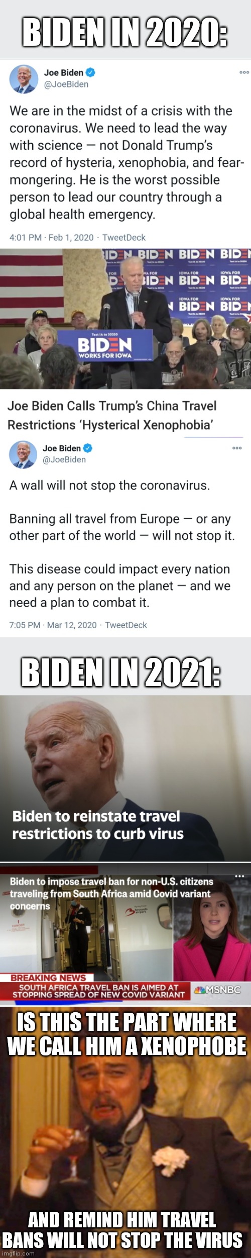 Oh how forgetful the left is | BIDEN IN 2020:; BIDEN IN 2021:; IS THIS THE PART WHERE WE CALL HIM A XENOPHOBE; AND REMIND HIM TRAVEL BANS WILL NOT STOP THE VIRUS | image tagged in memes,laughing leo,joe biden,coronavirus,travel ban,hypocrisy | made w/ Imgflip meme maker