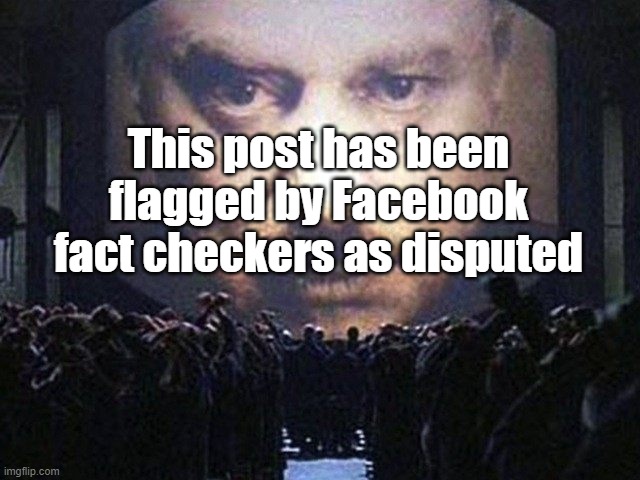 Facebook fact checkers | This post has been flagged by Facebook fact checkers as disputed | image tagged in facebook,censorship | made w/ Imgflip meme maker