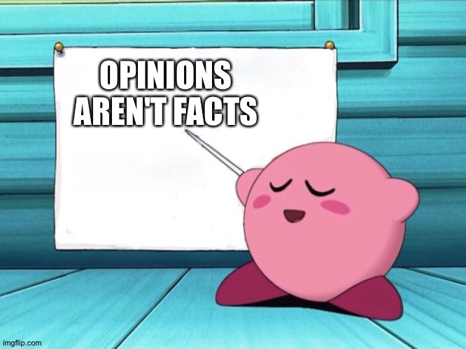kirby sign | OPINIONS AREN'T FACTS | image tagged in kirby sign | made w/ Imgflip meme maker