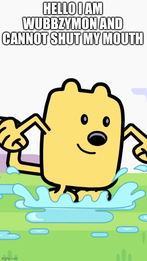 HELLO I AM WUBBZYMON AND CANNOT SHUT MY MOUTH | image tagged in wubbzy jumping in puddles | made w/ Imgflip meme maker