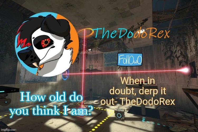 You should know cuz I've said it before | How old do you think I am? | image tagged in thedodorex announcement | made w/ Imgflip meme maker
