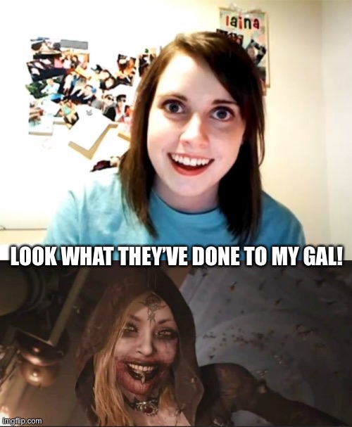 LOOK WHAT THEY’VE DONE TO MY GAL! | image tagged in memes,overly attached girlfriend | made w/ Imgflip meme maker