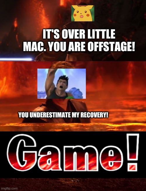 Poor Little Mac | IT'S OVER LITTLE MAC. YOU ARE OFFSTAGE! YOU UNDERESTIMATE MY RECOVERY! | image tagged in it's over anakin extended | made w/ Imgflip meme maker