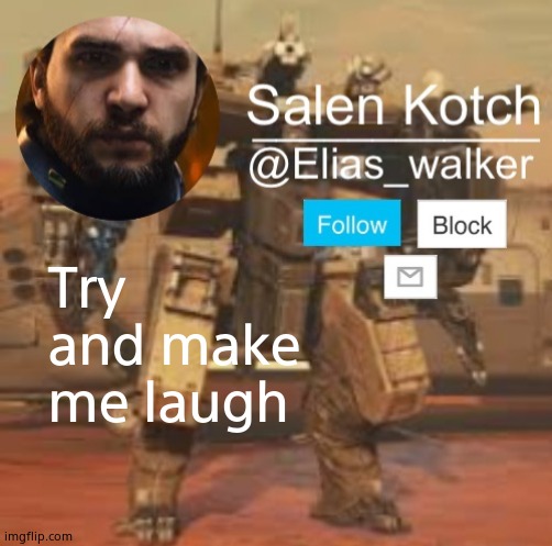 Elias_walker template | Try and make me laugh | image tagged in elias_walker template | made w/ Imgflip meme maker