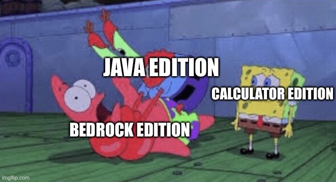Minecraft Editions | JAVA EDITION; CALCULATOR EDITION; BEDROCK EDITION | image tagged in mr krabs choking patrick | made w/ Imgflip meme maker
