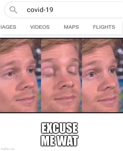 Blinking guy | EXCUSE ME WAT | image tagged in blinking guy | made w/ Imgflip meme maker