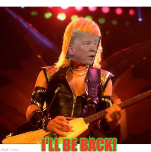 I'LL BE BACK! | made w/ Imgflip meme maker