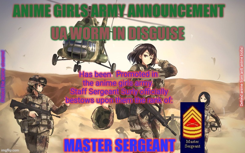 UA Worm in Disguise: Promotion notice | UA WORM IN DISGUISE; Promoted in; MASTER SERGEANT | image tagged in anime girls army,notice,promotion | made w/ Imgflip meme maker