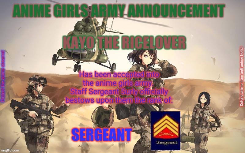 Welcome Kayo the Ricelover to the Anime_Girls_Army! | KAYO THE RICELOVER; SERGEANT | image tagged in anime girls army,announcement,surlykong | made w/ Imgflip meme maker
