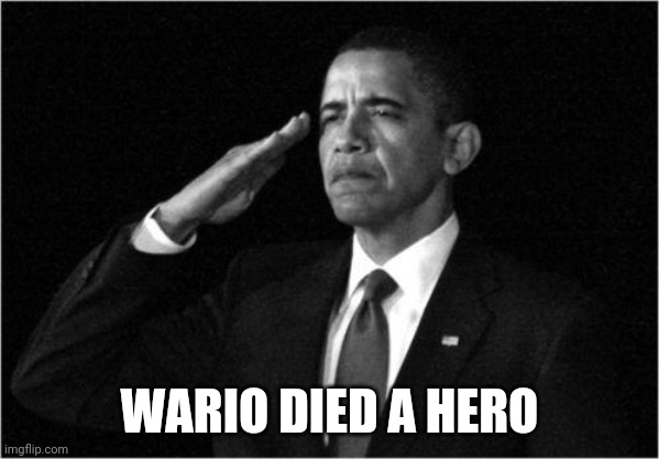 obama-salute | WARIO DIED A HERO | image tagged in obama-salute | made w/ Imgflip meme maker