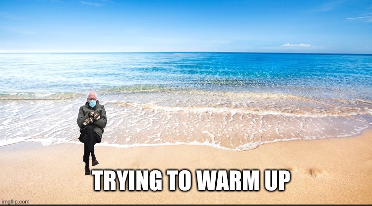 Beach Bum Bernie | TRYING TO WARM UP | image tagged in beach babe | made w/ Imgflip meme maker