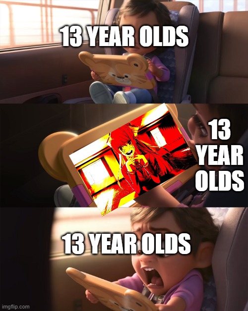 DDLC is not for young teens #2 | 13 YEAR OLDS; 13 YEAR OLDS; 13 YEAR OLDS | image tagged in wreck it ralph 2 | made w/ Imgflip meme maker