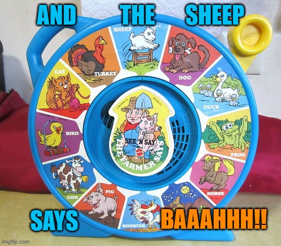 and the sheep says | AND          THE       SHEEP; SAYS; BAAAHHH!! | image tagged in sheeple | made w/ Imgflip meme maker