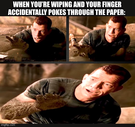Oh no... | WHEN YOU’RE WIPING AND YOUR FINGER ACCIDENTALLY POKES THROUGH THE PAPER: | image tagged in spiderman 3,sandman,poop,oh no,memes,funny | made w/ Imgflip meme maker