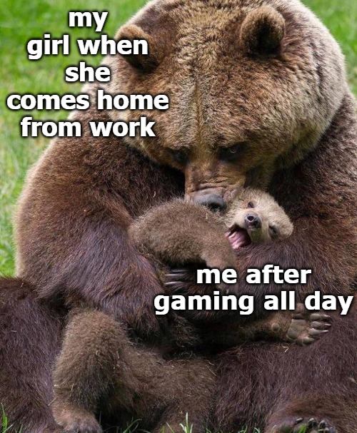 my girl when she comes home from work; me after gaming all day | image tagged in da boyz | made w/ Imgflip meme maker