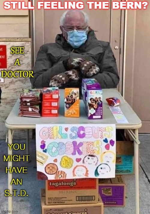 Still Feeling The Bern? | STILL FEELING THE BERN? SEE
A
DOCTOR; YOU MIGHT HAVE AN S.T.D. | image tagged in still feeling the bern | made w/ Imgflip meme maker
