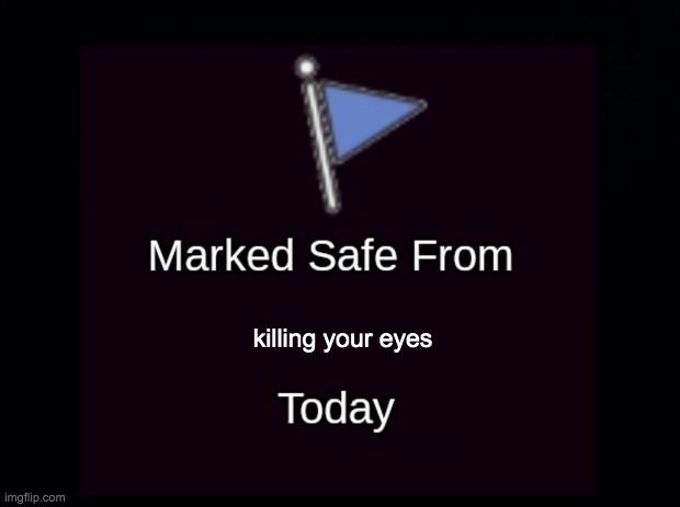 killing your eyes | made w/ Imgflip meme maker
