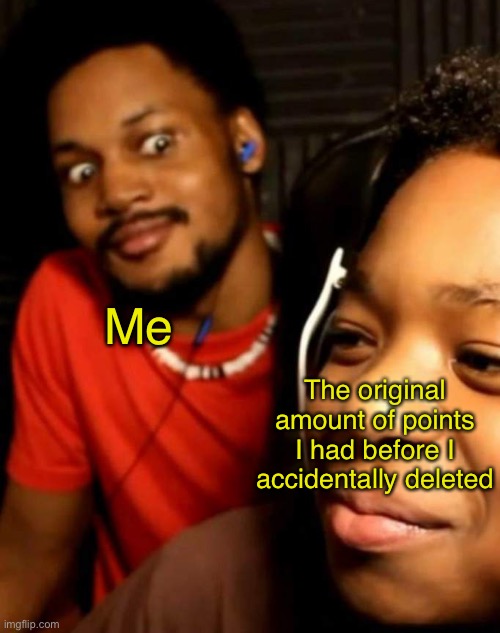 Cory staring at his brother | Me; The original amount of points I had before I accidentally deleted | image tagged in cory staring at his brother | made w/ Imgflip meme maker