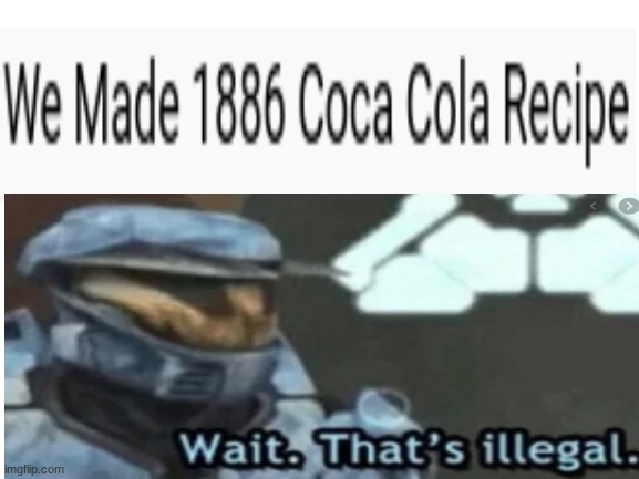 lol | image tagged in wait thats illegal,coca cola | made w/ Imgflip meme maker