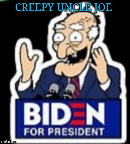 CREEPY UNCLE JOE | image tagged in creepy joe biden,moron | made w/ Imgflip meme maker