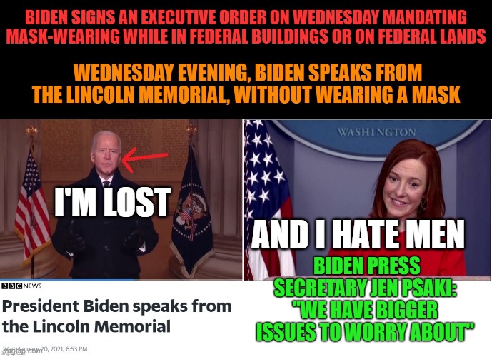 Psaki Biden | AND I HATE MEN; I'M LOST | image tagged in joe biden,white house | made w/ Imgflip meme maker