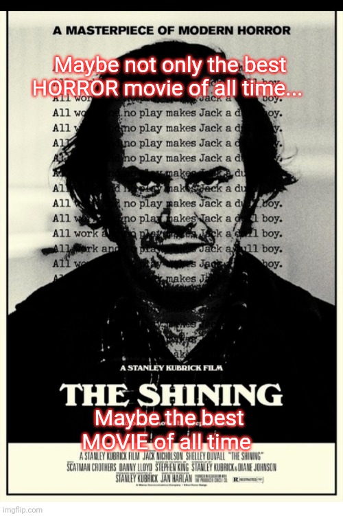 - And from what I'm told, he seemed like a completely normal individual... | Maybe not only the best HORROR movie of all time... Maybe the best MOVIE of all time | image tagged in stanley kubrick,classic,film | made w/ Imgflip meme maker