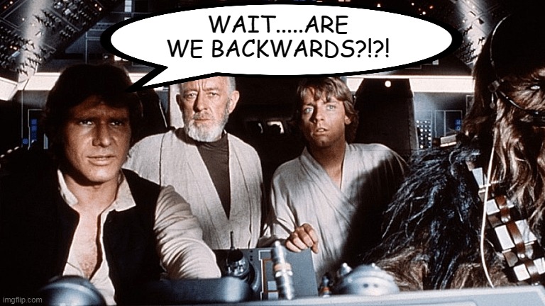 falcon are we backwards | WAIT.....ARE WE BACKWARDS?!?! | image tagged in star wars | made w/ Imgflip meme maker