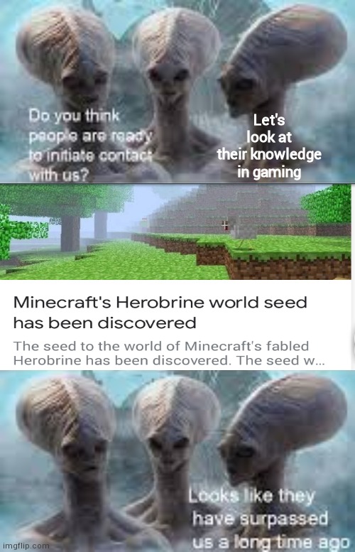 Free epic minecraft dvds |  Let's look at their knowledge in gaming | image tagged in they have surpassd us,aliens,minecraft,herobrine | made w/ Imgflip meme maker
