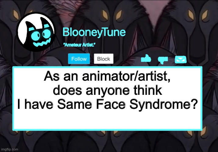 Bloo’s BETTER Announcement (Wolfwalkers Version) | As an animator/artist, does anyone think I have Same Face Syndrome? | image tagged in bloo s better announcement version 5 | made w/ Imgflip meme maker