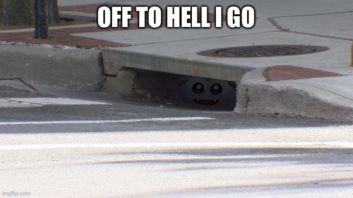 OFF TO HELL I GO | made w/ Imgflip meme maker