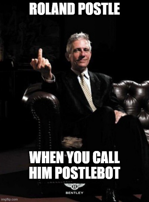 ROLAND POSTLE; WHEN YOU CALL HIM POSTLEBOT | made w/ Imgflip meme maker