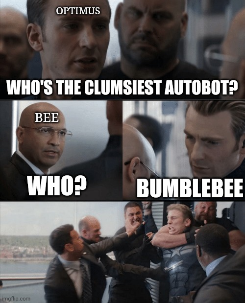 Captain America Elevator Fight | WHO'S THE CLUMSIEST AUTOBOT? BUMBLEBEE WHO? OPTIMUS BEE | image tagged in captain america elevator fight | made w/ Imgflip meme maker