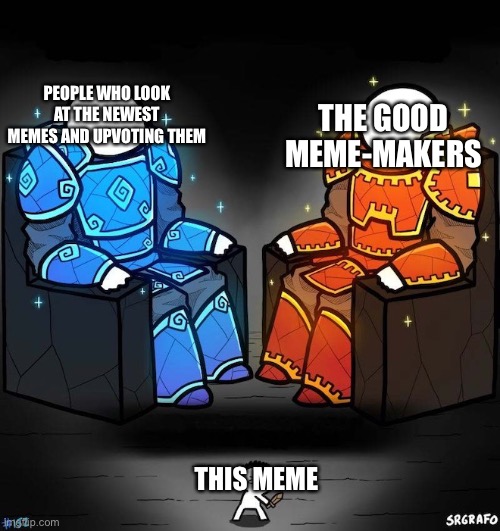 Professional Players vs Veteran Players | THE GOOD MEME-MAKERS; PEOPLE WHO LOOK AT THE NEWEST MEMES AND UPVOTING THEM; THIS MEME | image tagged in professional players vs veteran players | made w/ Imgflip meme maker