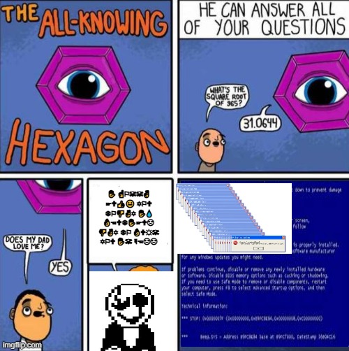All knowing hexagon (ORIGINAL) | ✋ ☝⚐☠☠✌ ☞🕆👍😐 ✡⚐🕆 ❄⚐👎✌✡ ✋💧 👌☜🕆❄✋☞🕆☹ 👎✌✡ ❄⚐ 👌🕆☼☠ ✡⚐🕆 ✋☠ ☟☜☹☹ | image tagged in all knowing hexagon original,undertale | made w/ Imgflip meme maker