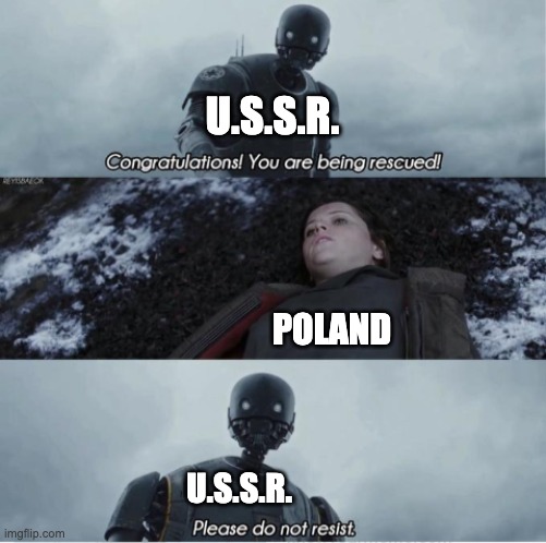 U.S.S.R. After WW2 Be Like: | U.S.S.R. POLAND; U.S.S.R. | image tagged in congratulations you are being rescued please do not resist | made w/ Imgflip meme maker