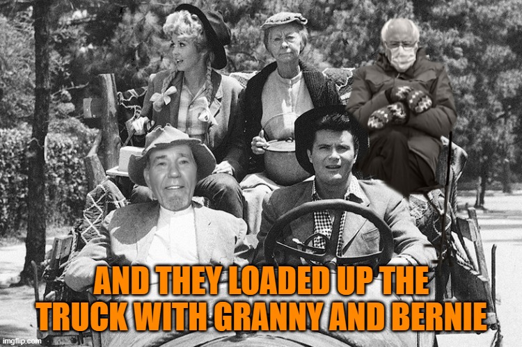 bernie and the hillbilly's | AND THEY LOADED UP THE TRUCK WITH GRANNY AND BERNIE | image tagged in beverly hillbillies,bernie | made w/ Imgflip meme maker