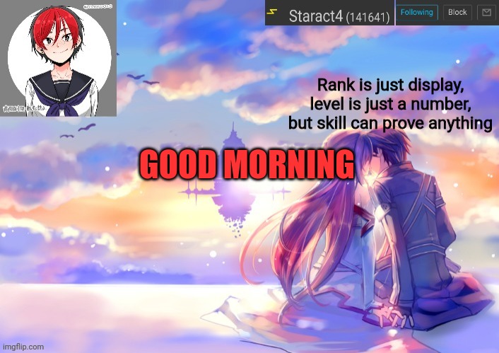 Rank is just display, level is just a number, but skill can prove anything; GOOD MORNING | image tagged in starkugo trap sailor sword art online announcement trmplate | made w/ Imgflip meme maker