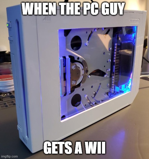 PC wii | WHEN THE PC GUY; GETS A WII | image tagged in wii,pc | made w/ Imgflip meme maker