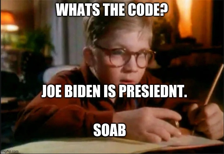 Biden sucks | WHATS THE CODE? JOE BIDEN IS PRESIEDNT. SOAB | image tagged in ralphie decoder | made w/ Imgflip meme maker