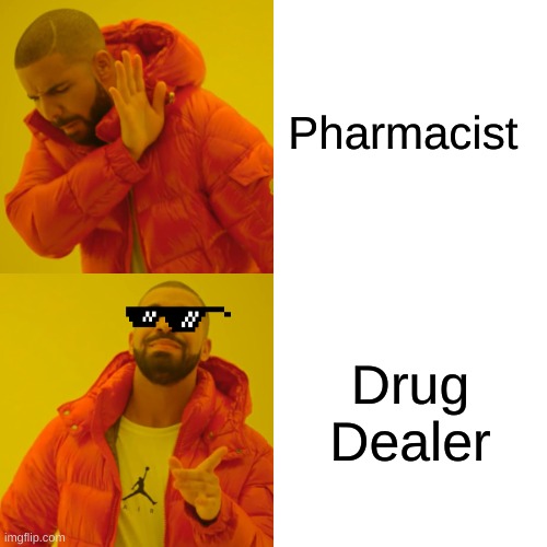 r drug dealers just pharmacist | Pharmacist; Drug Dealer | image tagged in memes,drake hotline bling | made w/ Imgflip meme maker