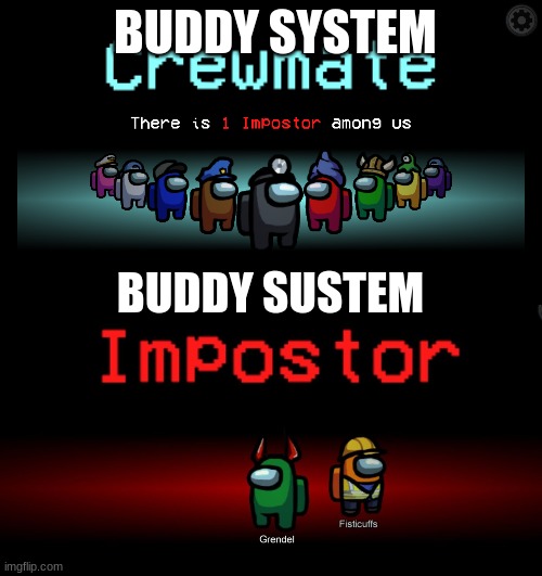 I'm sorry. i couldn't get it out of my mind so i had to make it into a meme | BUDDY SYSTEM; BUDDY SUSTEM | image tagged in among us | made w/ Imgflip meme maker