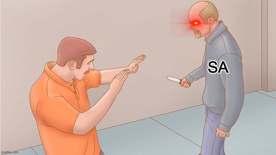 Scared sa | SA | image tagged in stop it | made w/ Imgflip meme maker