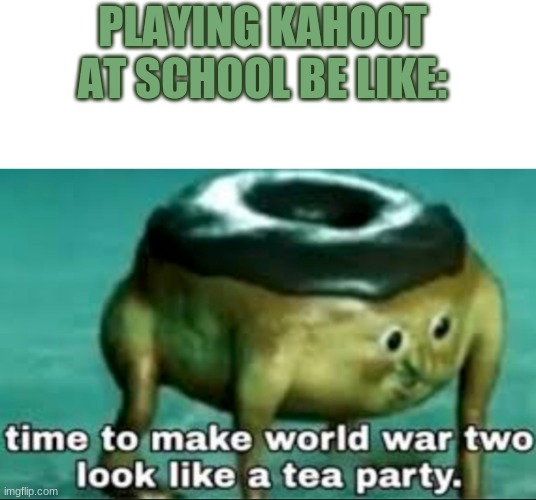 Fr fr | PLAYING KAHOOT AT SCHOOL BE LIKE: | image tagged in starter pack,time to make world war 2 look like a tea party | made w/ Imgflip meme maker