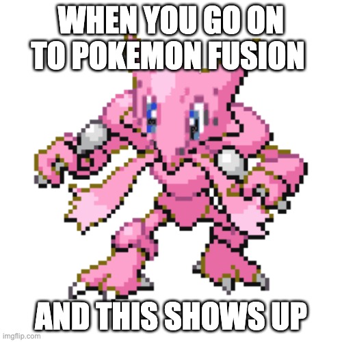 WHEN YOU GO ON TO POKEMON FUSION; AND THIS SHOWS UP | image tagged in pokemon fusion,pokemon,good memes,odd | made w/ Imgflip meme maker