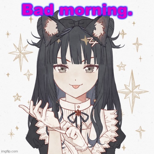 Bad morning. | made w/ Imgflip meme maker