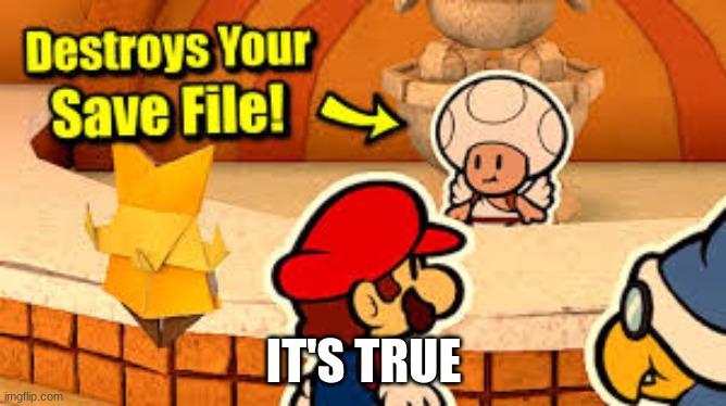 True fact | IT'S TRUE | image tagged in paper mario | made w/ Imgflip meme maker