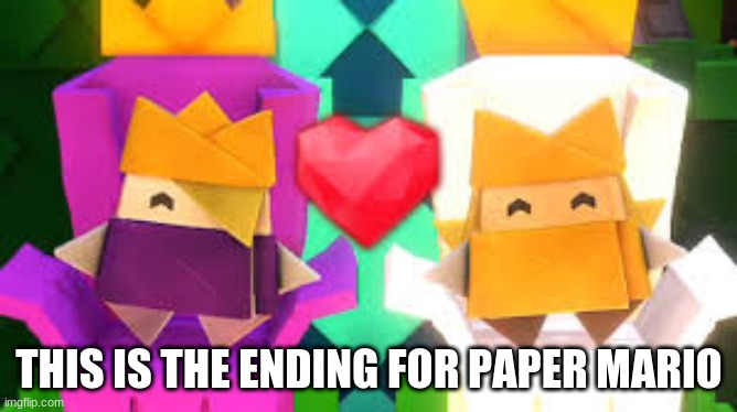 Another true fact | THIS IS THE ENDING FOR PAPER MARIO | image tagged in paper mario | made w/ Imgflip meme maker
